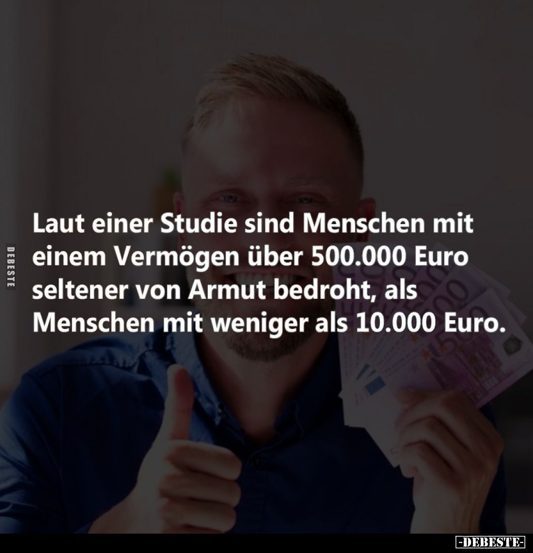 Laut einer Studie sind Menschen mit einem Vermögen über 500.000 Euro seltener von Armut bedroht, als Menschen mit weniger als...