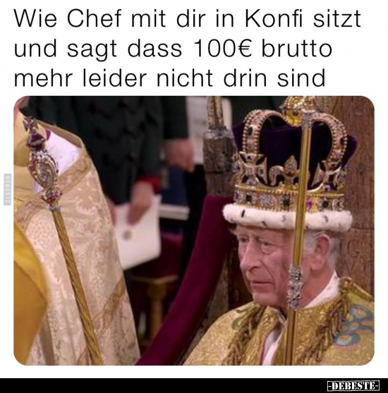 Wie Chef mit dir in Konfi sitzt und sagt dass 100€ brutto.. - Lustige Bilder | DEBESTE.de