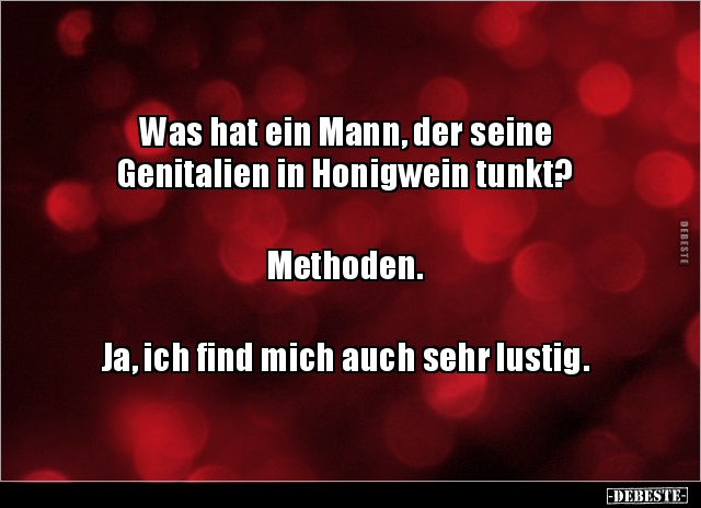 Was hat ein Mann, der seine Genitalien in Honigwein.. - Lustige Bilder | DEBESTE.de