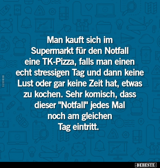 Man kauft sich im Supermarkt für den Notfall eine TK-Pizza.. - Lustige Bilder | DEBESTE.de