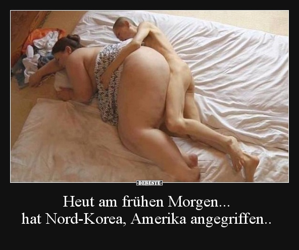 Heut am frühen Morgen... hat Nord-Korea, Amerika.. - Lustige Bilder | DEBESTE.de