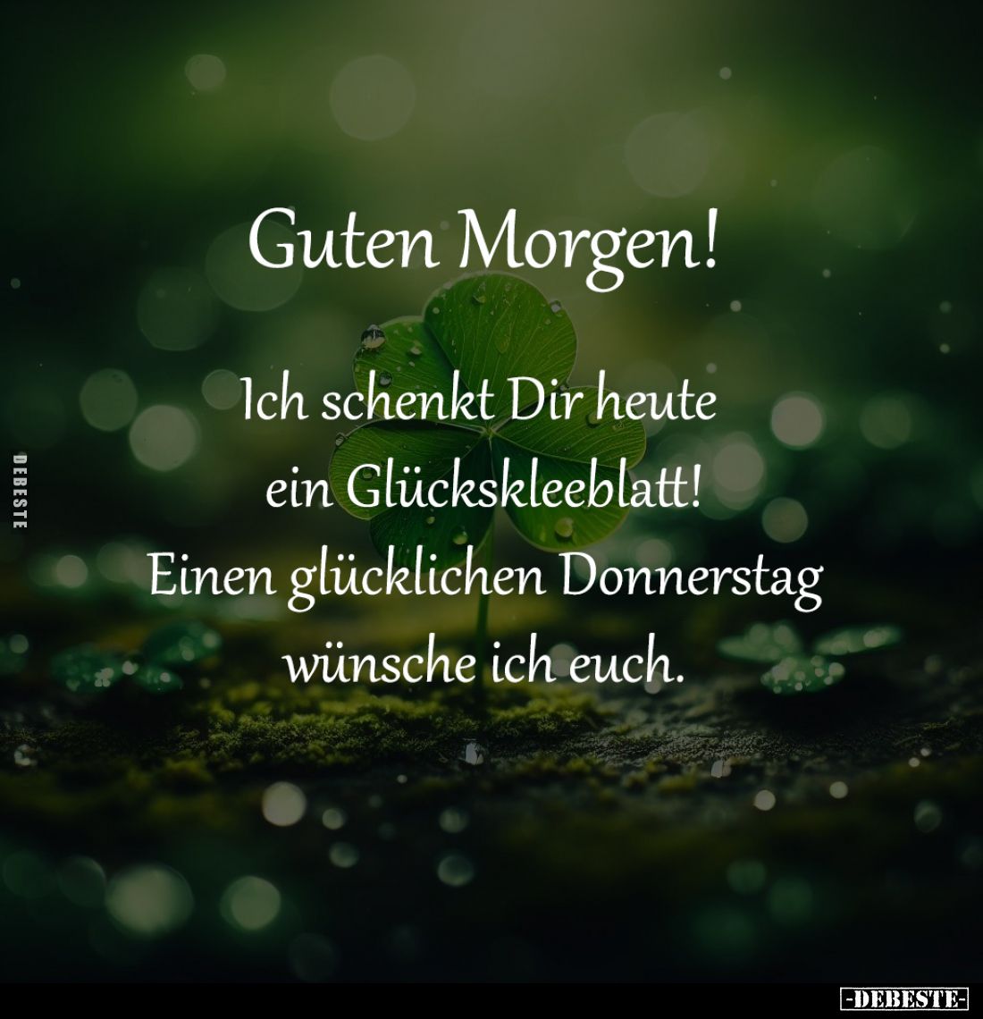 Guten Morgen.

Ich schenkt Dir heute 
ein Glückskleeblatt!
Einen glücklichen Donnerstag
wünsche ich euch.