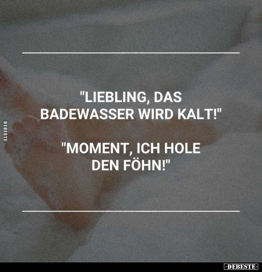 "Liebling, das Badewasser wird kalt!".. - Lustige Bilder | DEBESTE.de