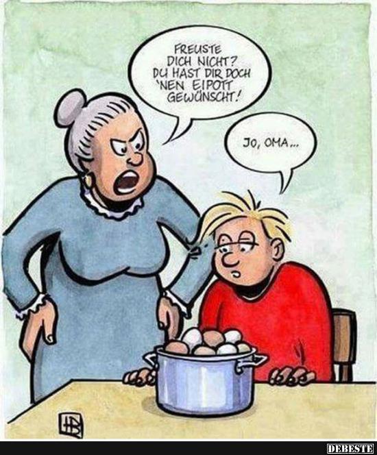Freuste dich nicht? Du hast dir doch einen Eipott gewünscht!