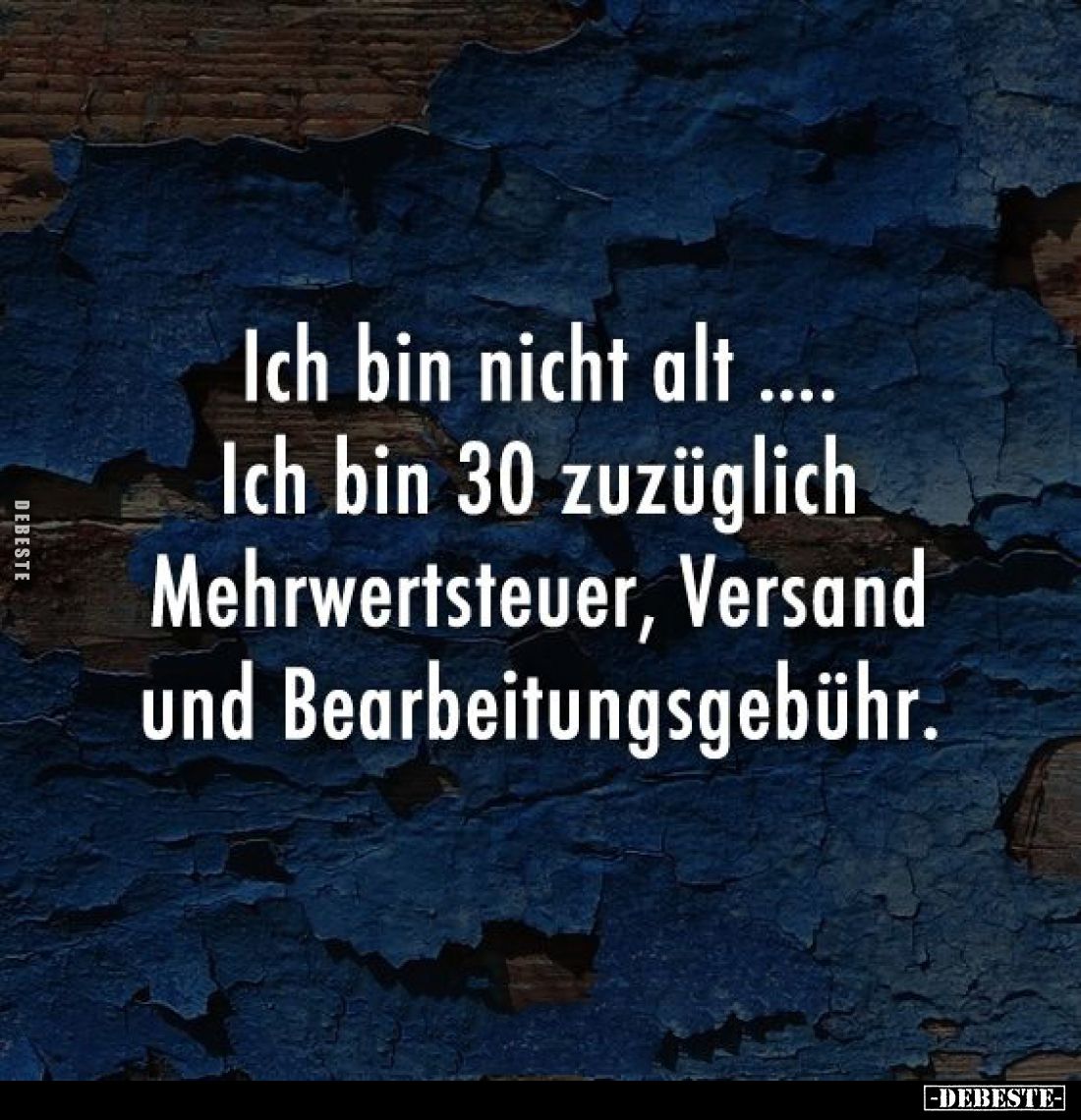 Ich bin nicht alt... Ich bin 30 zuzüglich Mehrwertsteuer, Versand und Bearbeitungsgebühr.