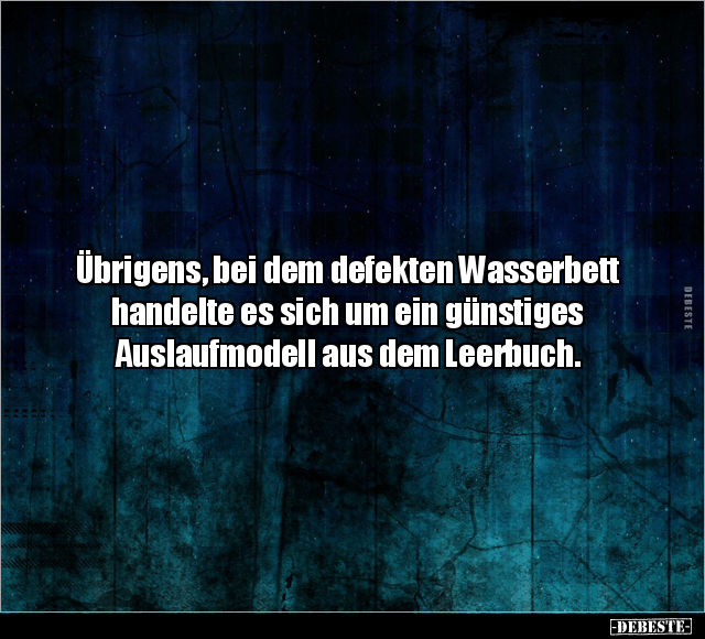 Übrigens, bei dem defekten Wasserbett handelte es sich um.. - Lustige Bilder | DEBESTE.de