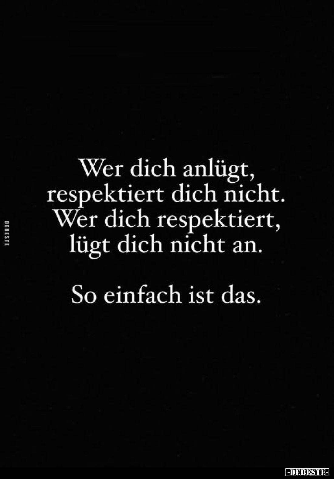 Wer dich anlügt, respektiert dich nicht.. - Lustige Bilder | DEBESTE.de