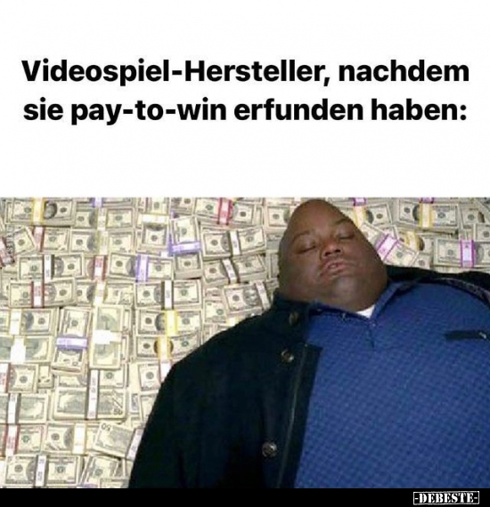 Videospiel-Hersteller, nachdem sie pay-to-win erfunden.. - Lustige Bilder | DEBESTE.de