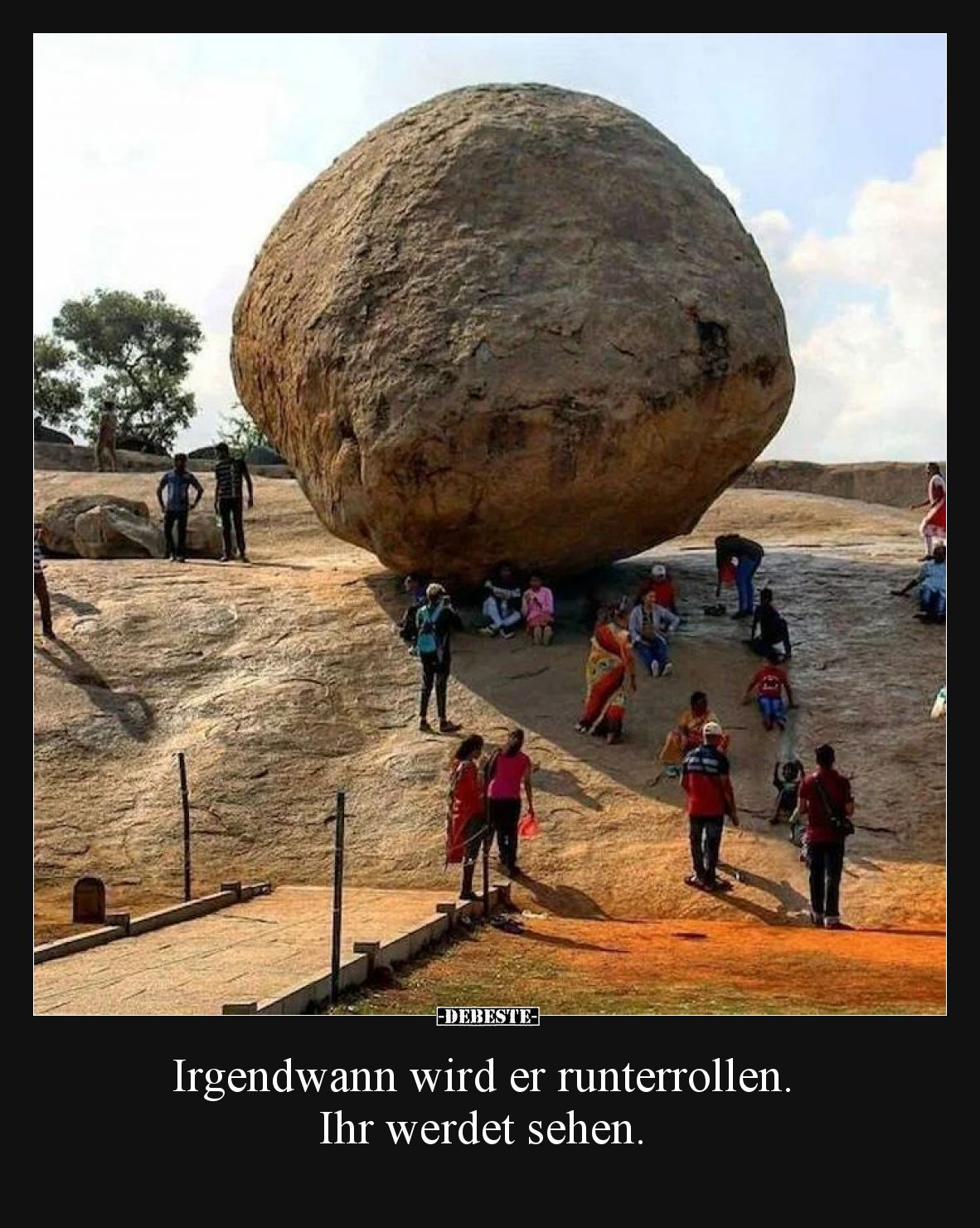 Irgendwann wird er runterrollen. Ihr werdet sehen.