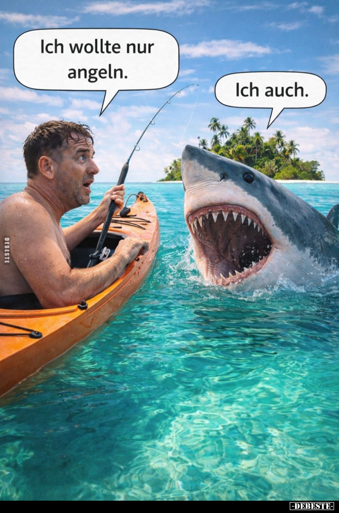 Ich wollte nur angeln. -
Ich auch.