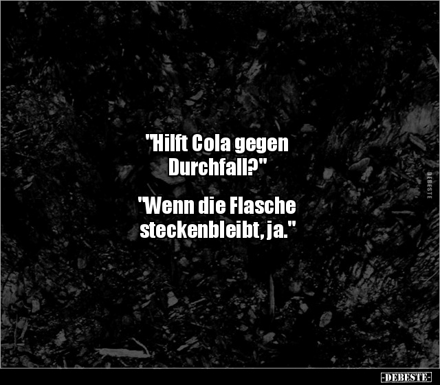 "Hilft Cola gegen Durchfall?" "Wenn die Flasche.." - Lustige Bilder | DEBESTE.de