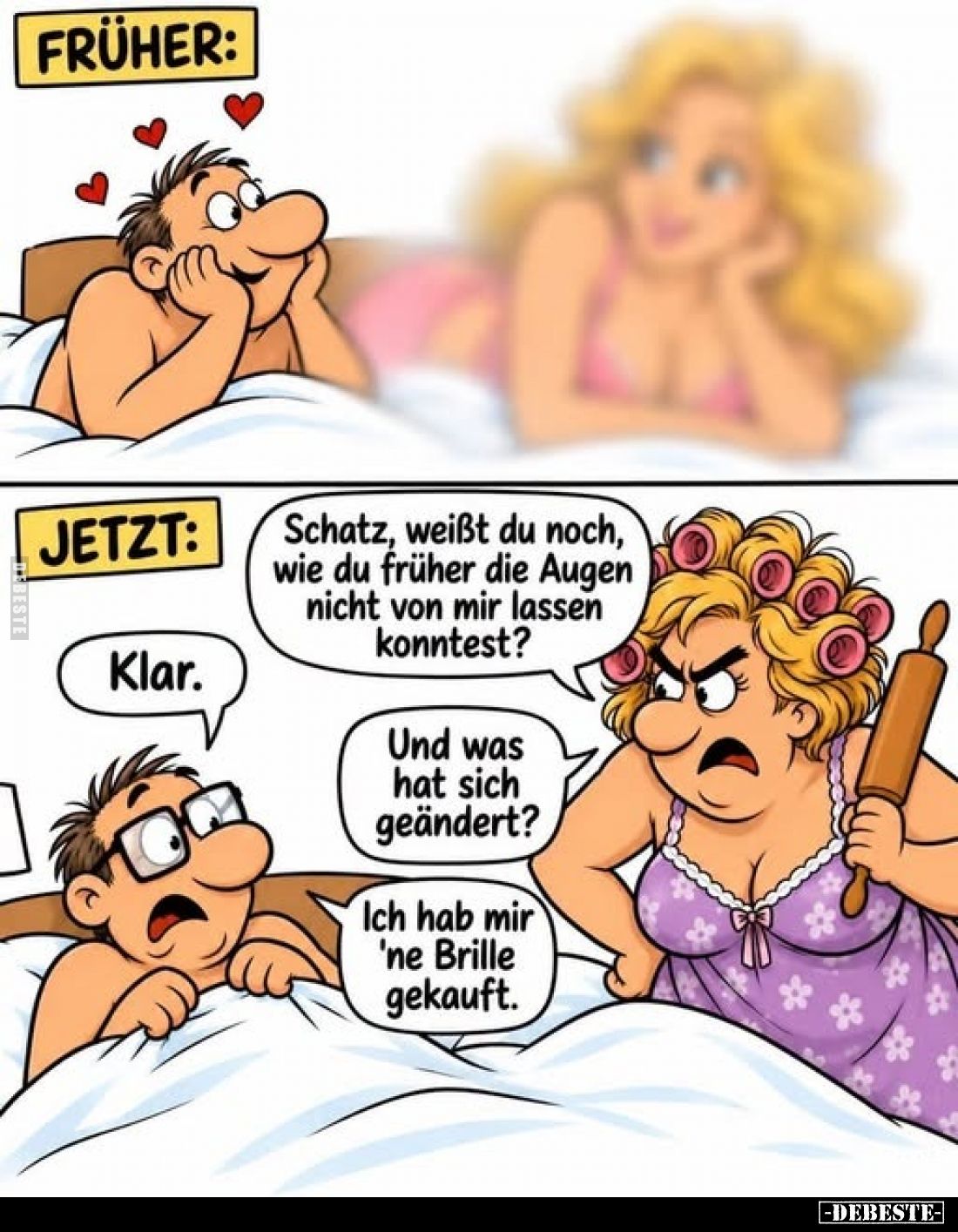 Schatz, weißt du noch, wie du früher die Augen nicht von mir lassen konntest? -
Klar. -
Und was hat sich geändert?
-
Ich ...