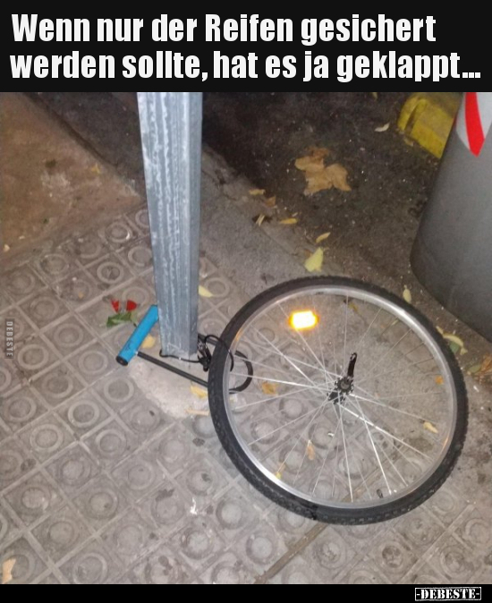Wenn nur der Reifen gesichert werden sollte, hat es ja.. - Lustige Bilder | DEBESTE.de