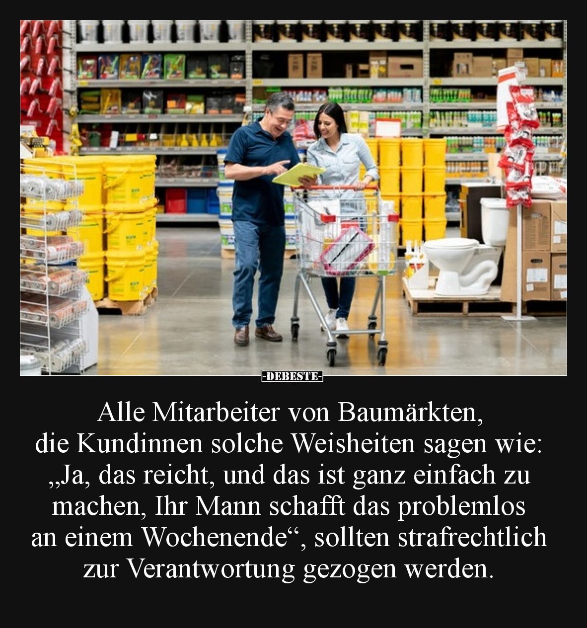 Alle Mitarbeiter von Baumärkten, die Kundinnen solche Weisheiten sagen wie: „Ja, das reicht, und das ist ganz einfach zu mach...