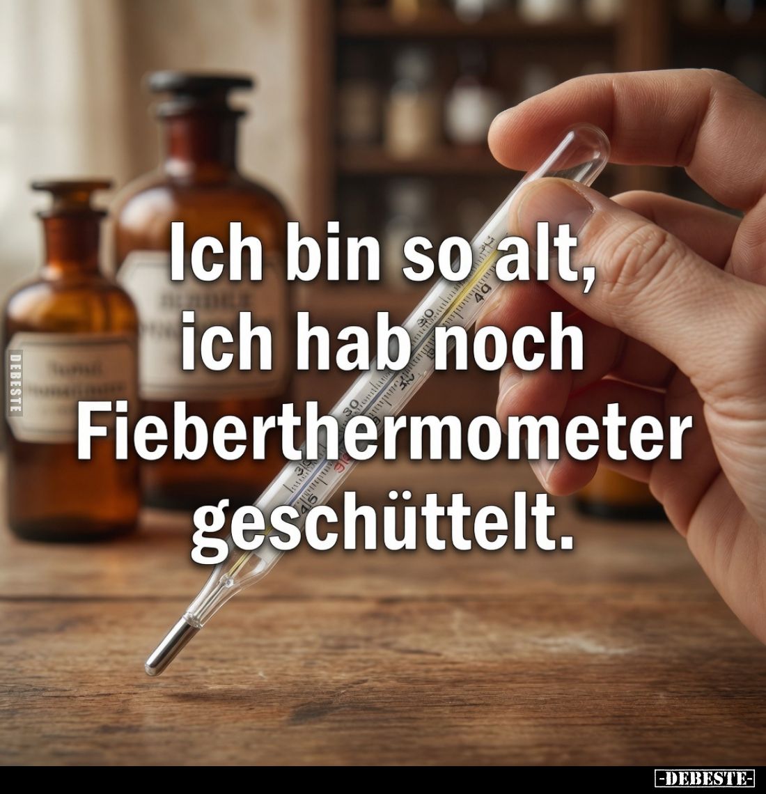 Ich bin so alt, ich hab noch Fieberthermometer geschüttelt.
