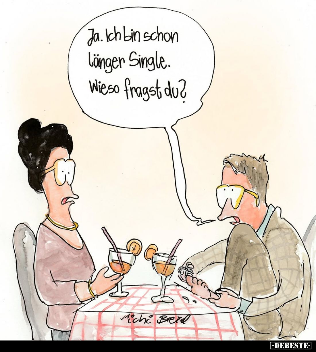 Ja. Ich bin schon länger Single. Wieso fragst du?