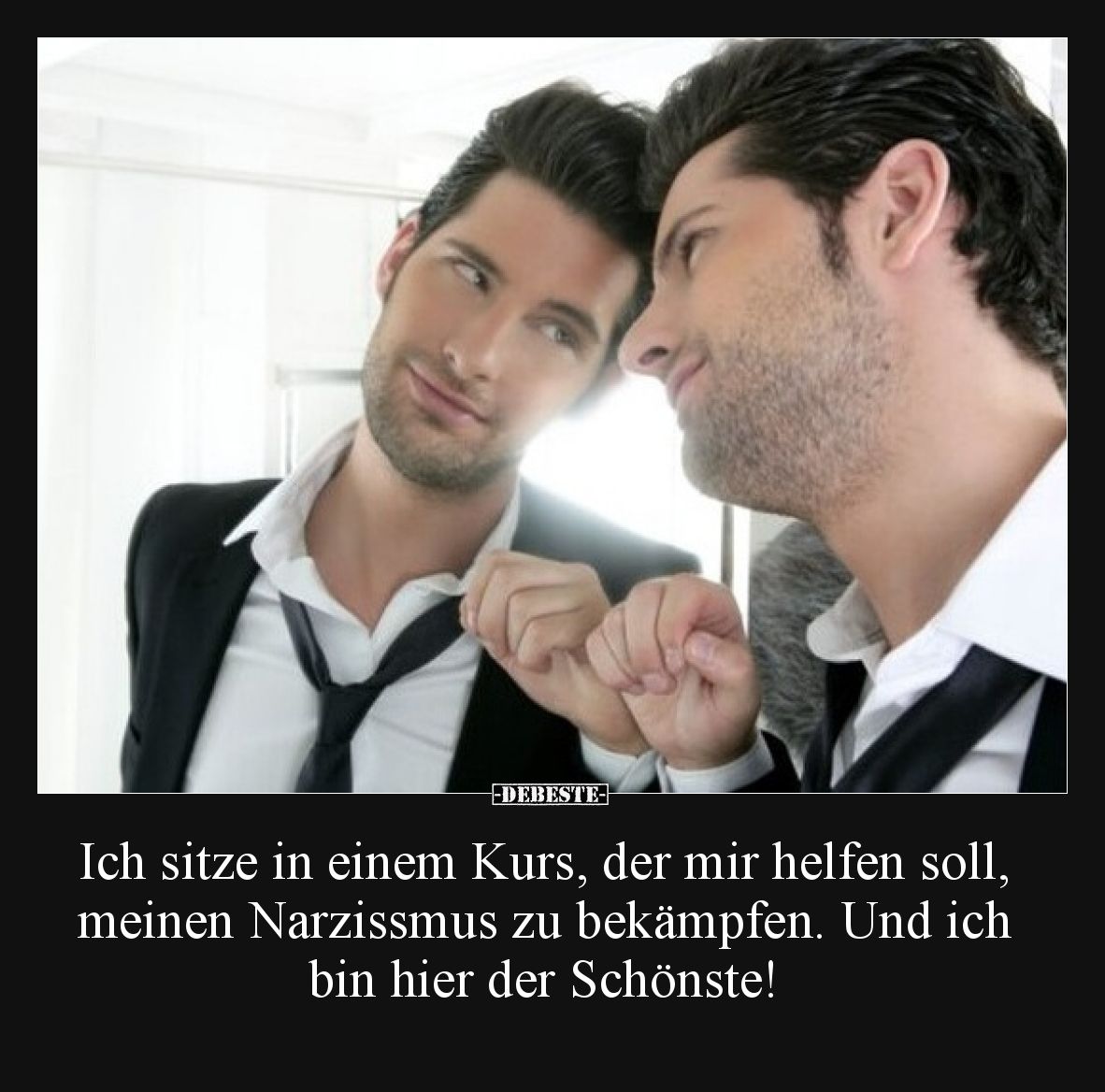 Ich sitze in einem Kurs, der mir helfen soll, meinen Narzissmus zu bekämpfen. Und ich bin hier der Schönste!