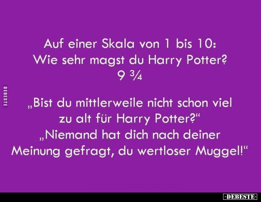 Auf einer Skala von 1 bis 10:
Wie sehr magst du Harry Potter?
9 ¾

„Bist du mittlerweilen nicht schon viel zu alt für Har...