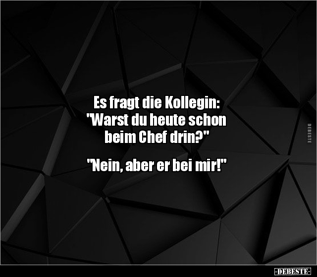 Es fragt die Kollegin: "Warst du heute schon beim Chef.." - Lustige Bilder | DEBESTE.de