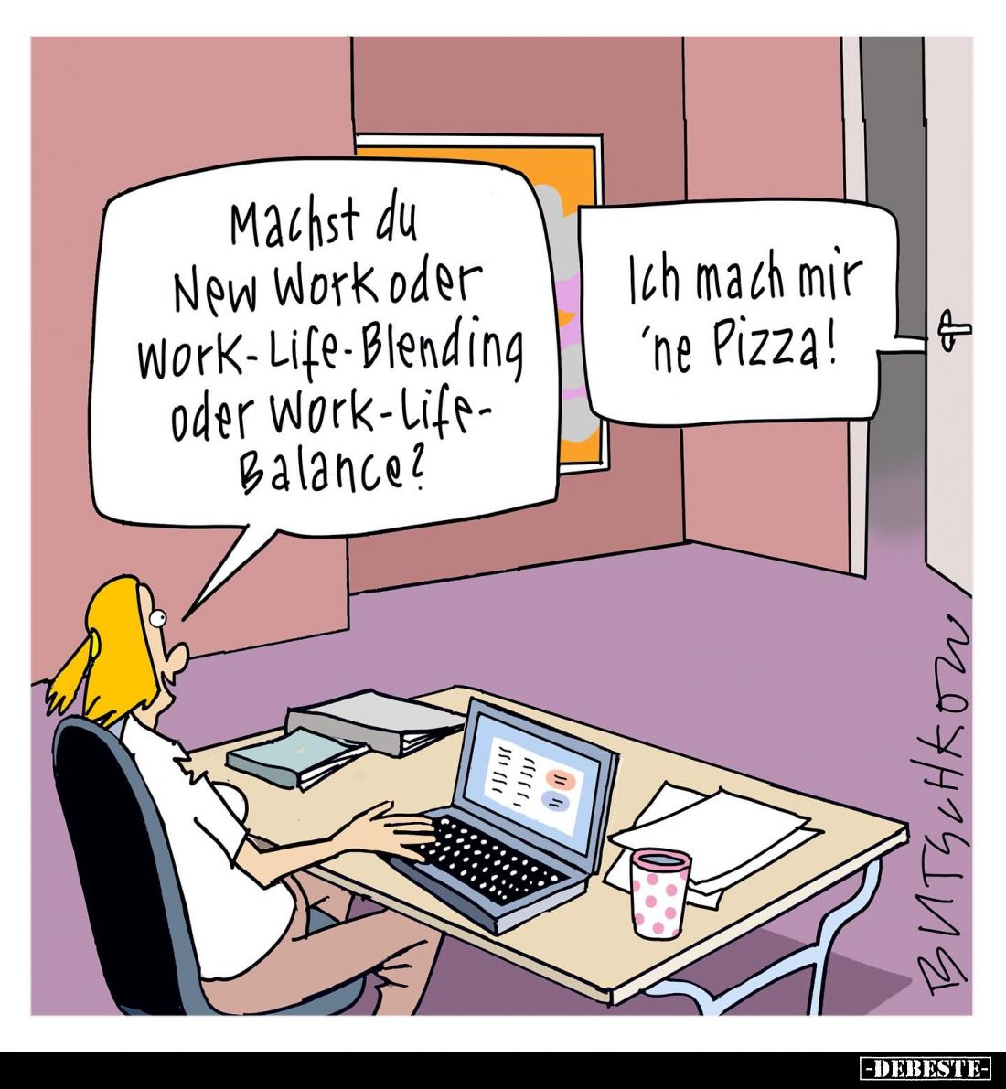 Machst du New Work oder Work-Life-Blending oder Work-Life-Balance?
Ich mach mir 'ne Pizza!