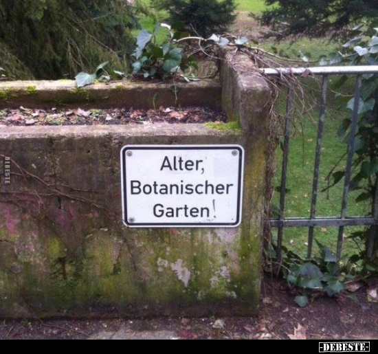 Alter, Botanischer Garten!.. - Lustige Bilder | DEBESTE.de