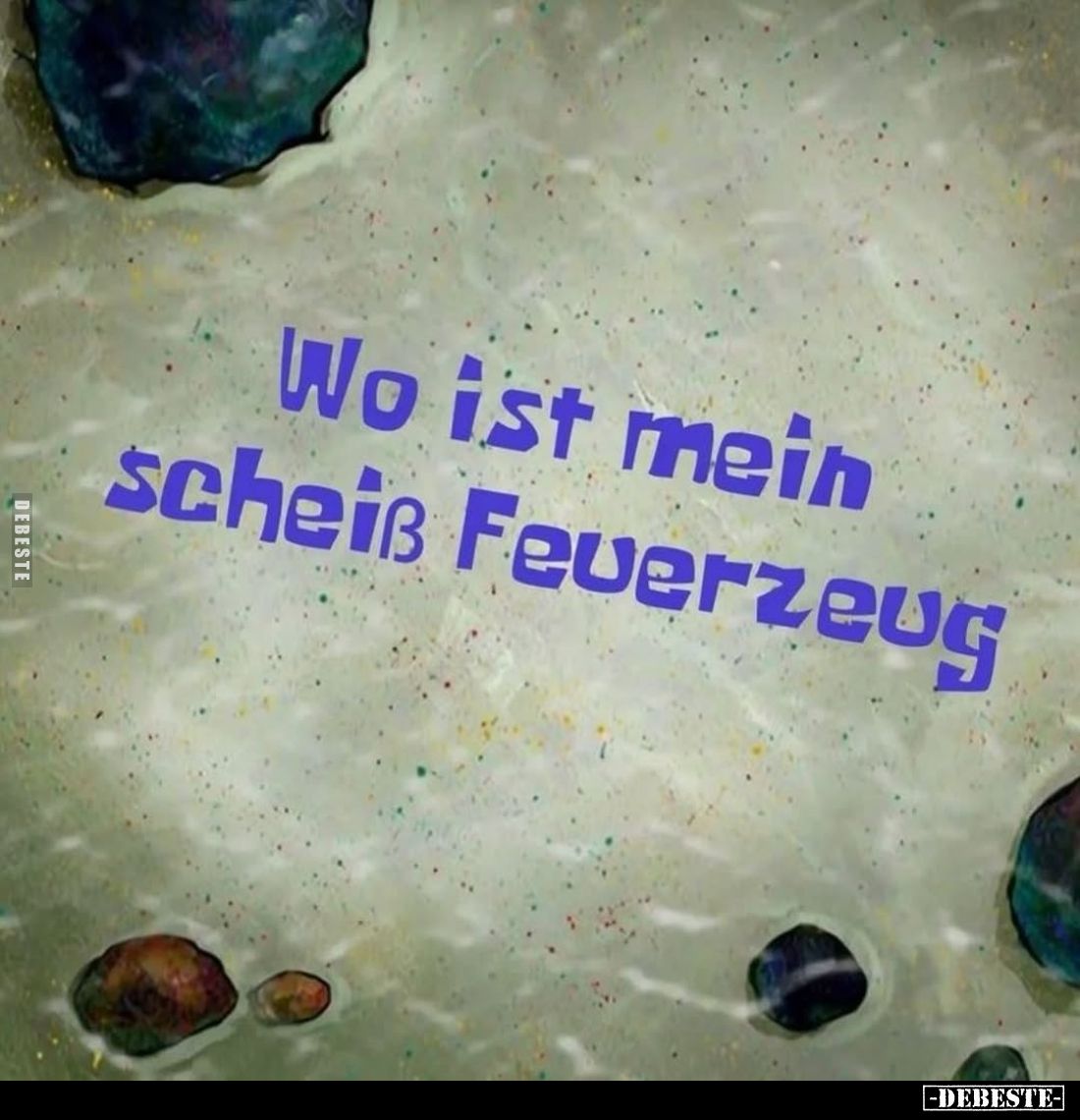 Wo ist mein scheiß Feuerzeug.