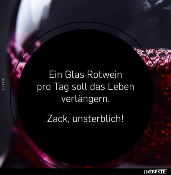 Ein Glas Rotwein pro Tag soll das Leben verlängern.. - Lustige Bilder | DEBESTE.de