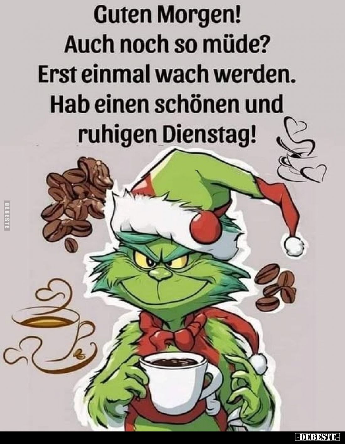 Guten Morgen!
Auch noch so müde?
Erst einmal wach werden.
Hab einen schönen und ruhigen Dienstag!