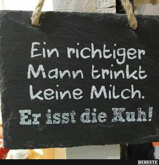 Ein richtiger Mann trinkt keine Milch.. - Lustige Bilder | DEBESTE.de