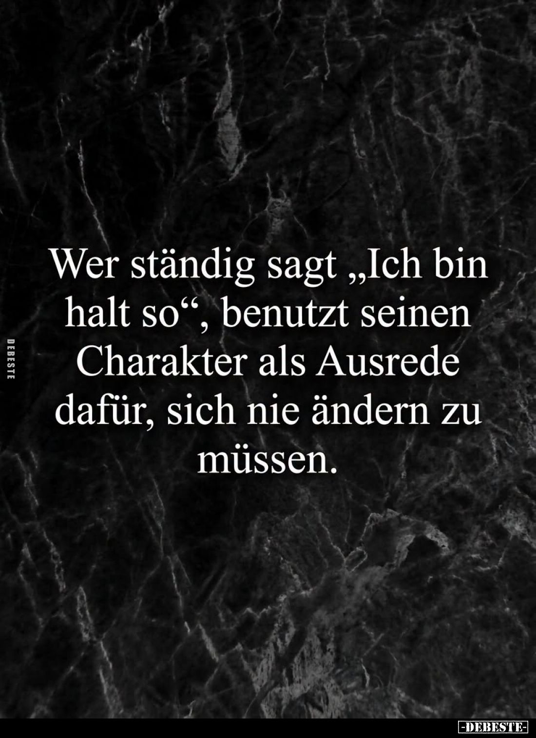 Wer ständig sagt "Ich bin halt so", benutzt seinen Charakter als Ausrede dafür, sich nie ändern zu müssen.