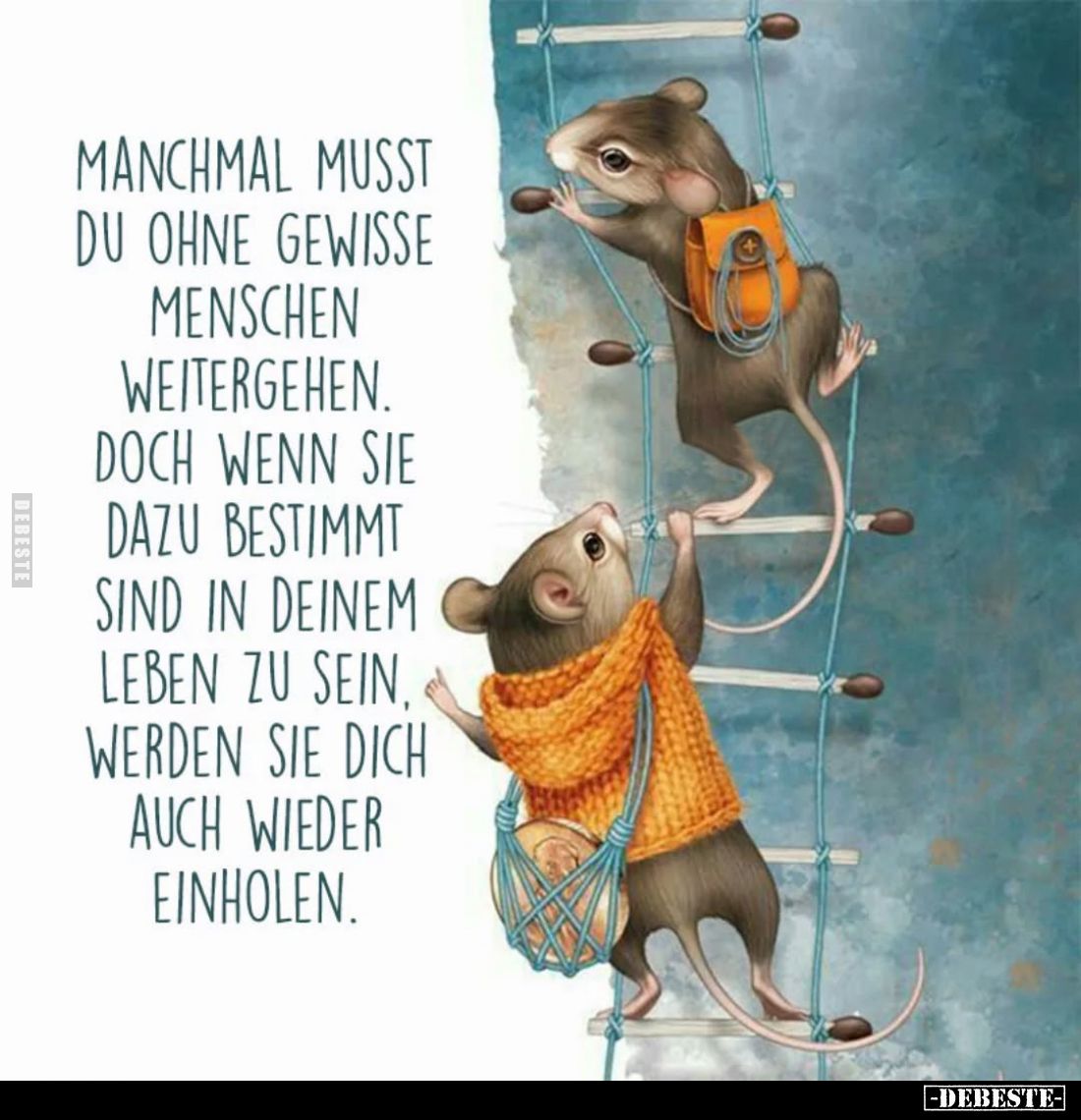 Manchmal musst du ohne gewisse Menschen weitergehen. Doch wenn sie dazu bestimmt sind in deinem Leben zu sein, werden sie dic...