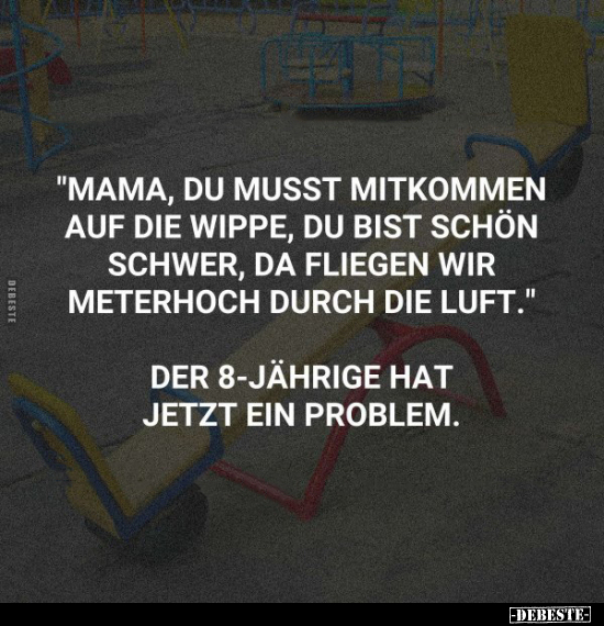 "Mama, du musst mitkommen auf die Wippe..." - Lustige Bilder | DEBESTE.de