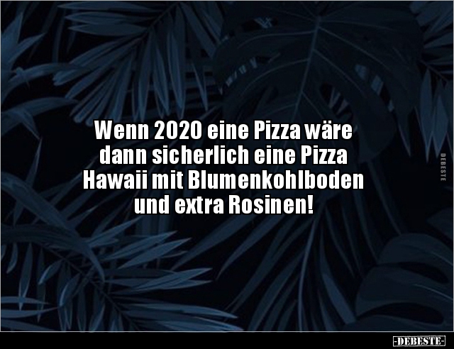 Wenn 2020 eine Pizza wäre dann sicherlich eine Pizza.. - Lustige Bilder | DEBESTE.de