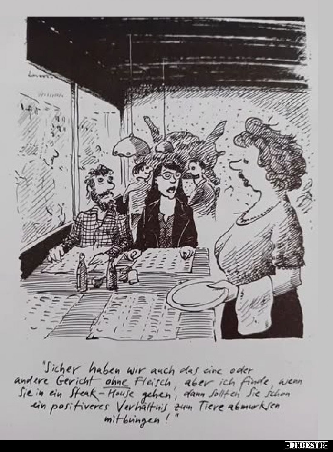 "Sicher haben wir auch das eine oder andere Gericht ohne Fleisch, aber ich finde, wenn Sie in ein Steak-House gehen, dan...