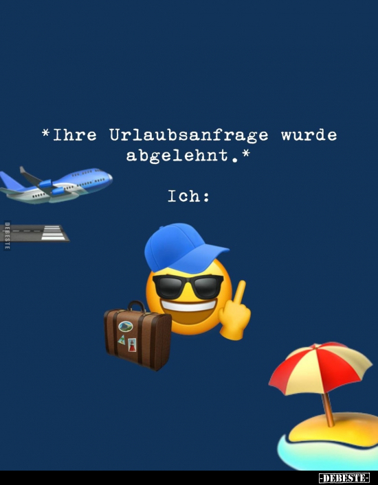 *Ihre Urlaubsanfrage wurde abgelehnt*.. - Lustige Bilder | DEBESTE.de