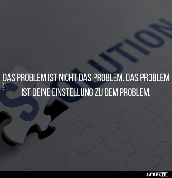 Das Problem ist nicht das Problem.. - Lustige Bilder | DEBESTE.de