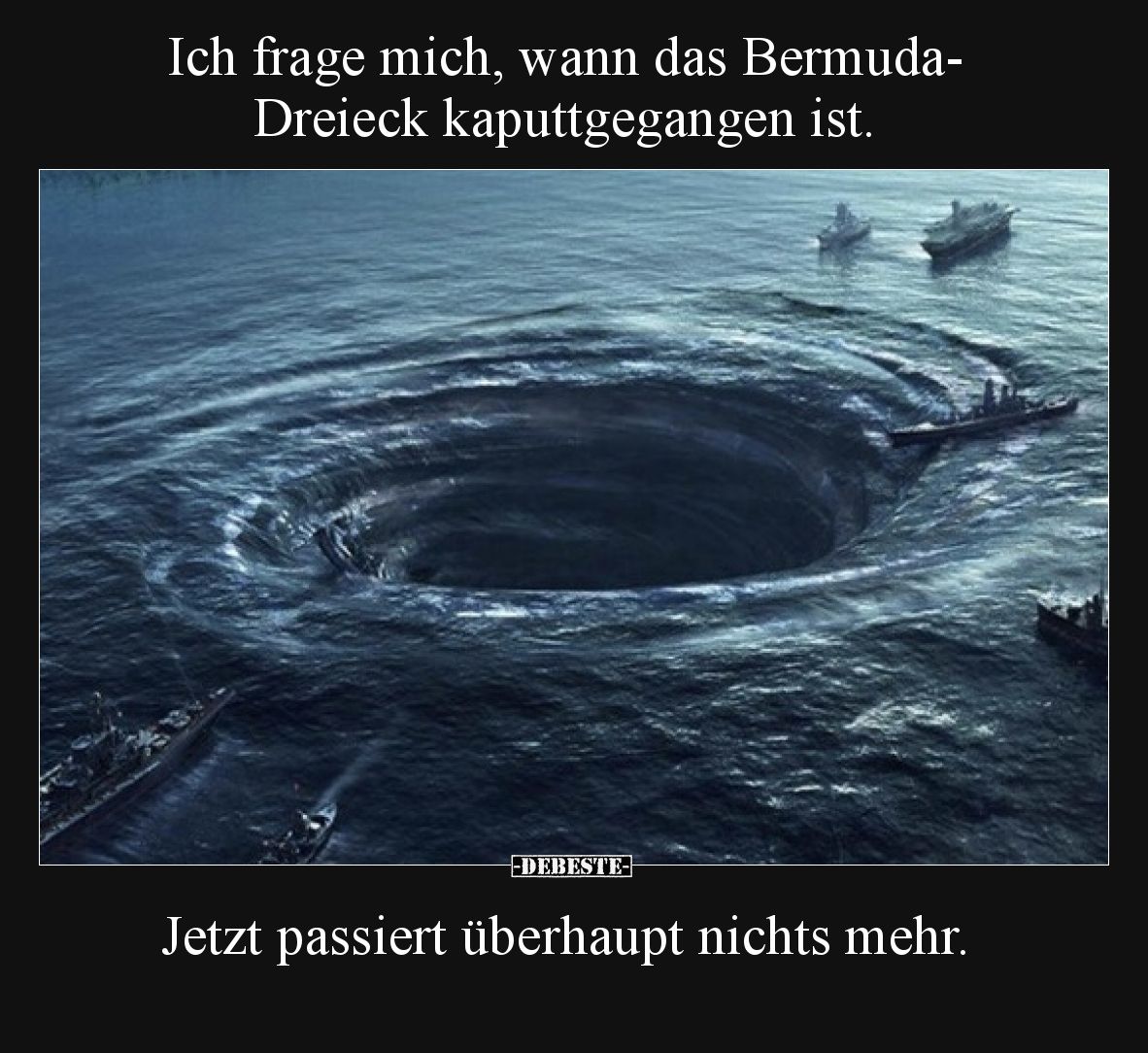 Ich frage mich, wann das Bermuda-Dreieck kaputtgegangen ist. Jetzt passiert überhaupt nichts mehr.