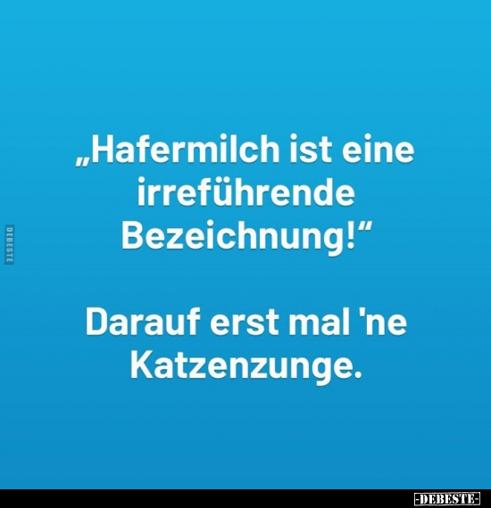 "Hafermilch ist eine irreführende Bezeichnung!".. - Lustige Bilder | DEBESTE.de