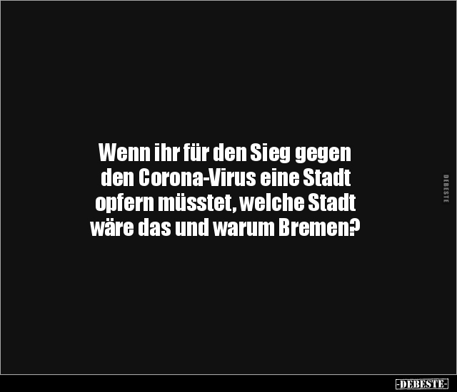 Wenn ihr für den Sieg gegen den Corona-Virus eine Stadt.. - Lustige Bilder | DEBESTE.de