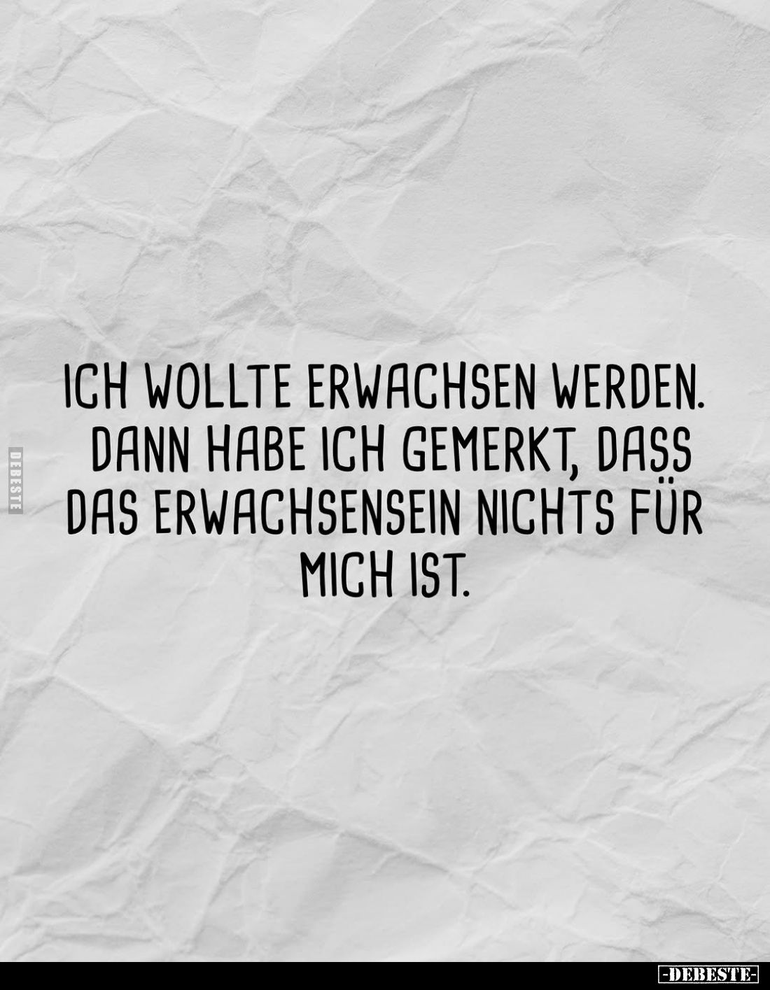 Ich wollte erwachsen werden. Dann habe ich gemerkt, dass das Erwachsensein nichts für mich ist.