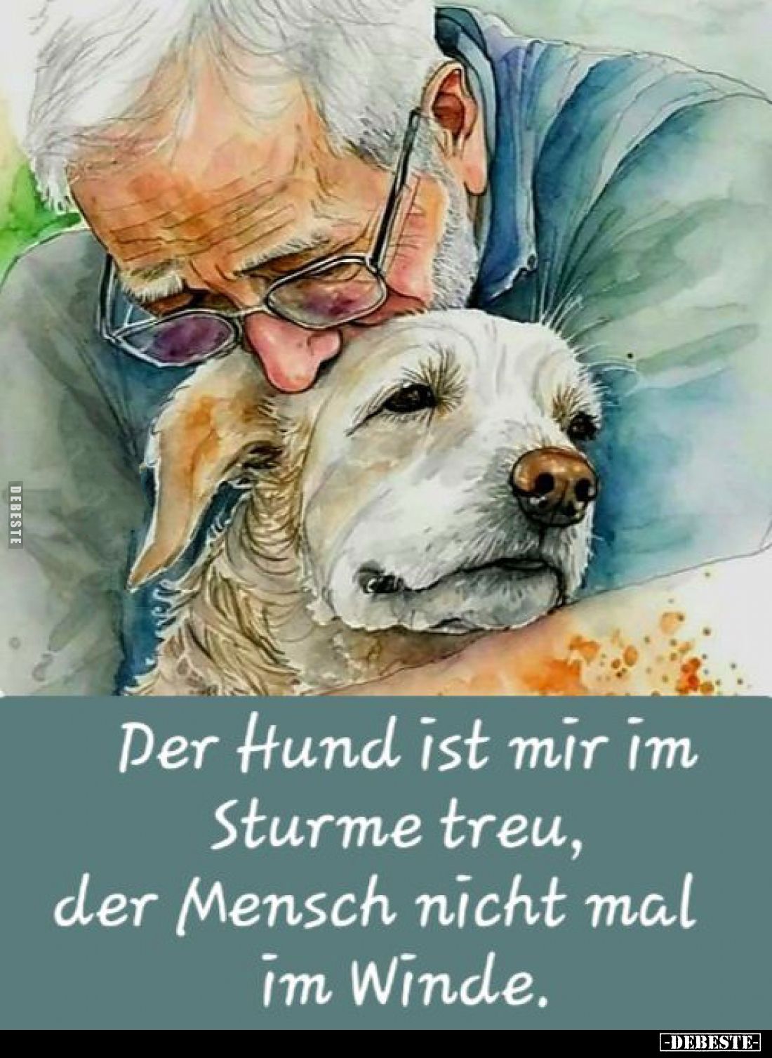 Der Hund ist mir im Sturme treu, der Mensch nicht mal im Winde.