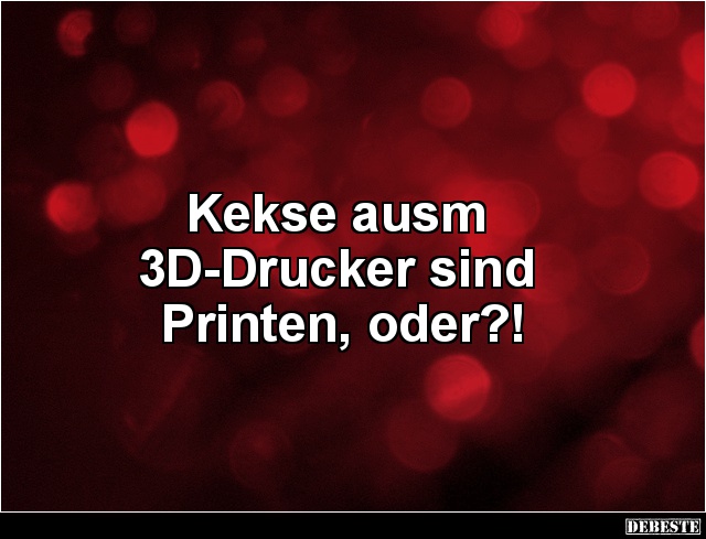Kekse ausm 3D-Drucker sind Printen, oder?! - Lustige Bilder | DEBESTE.de