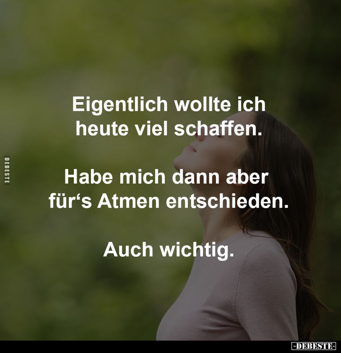 Eigentlich wollte ich
heute viel schaffen.

Habe mich dann aber 
für‘s Atmen entschieden.

Auch wichtig.