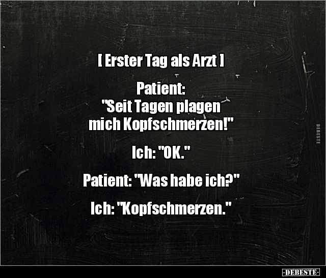 [ Erster Tag als Arzt ] Patient: "Seit Tagen plagen.." - Lustige Bilder | DEBESTE.de