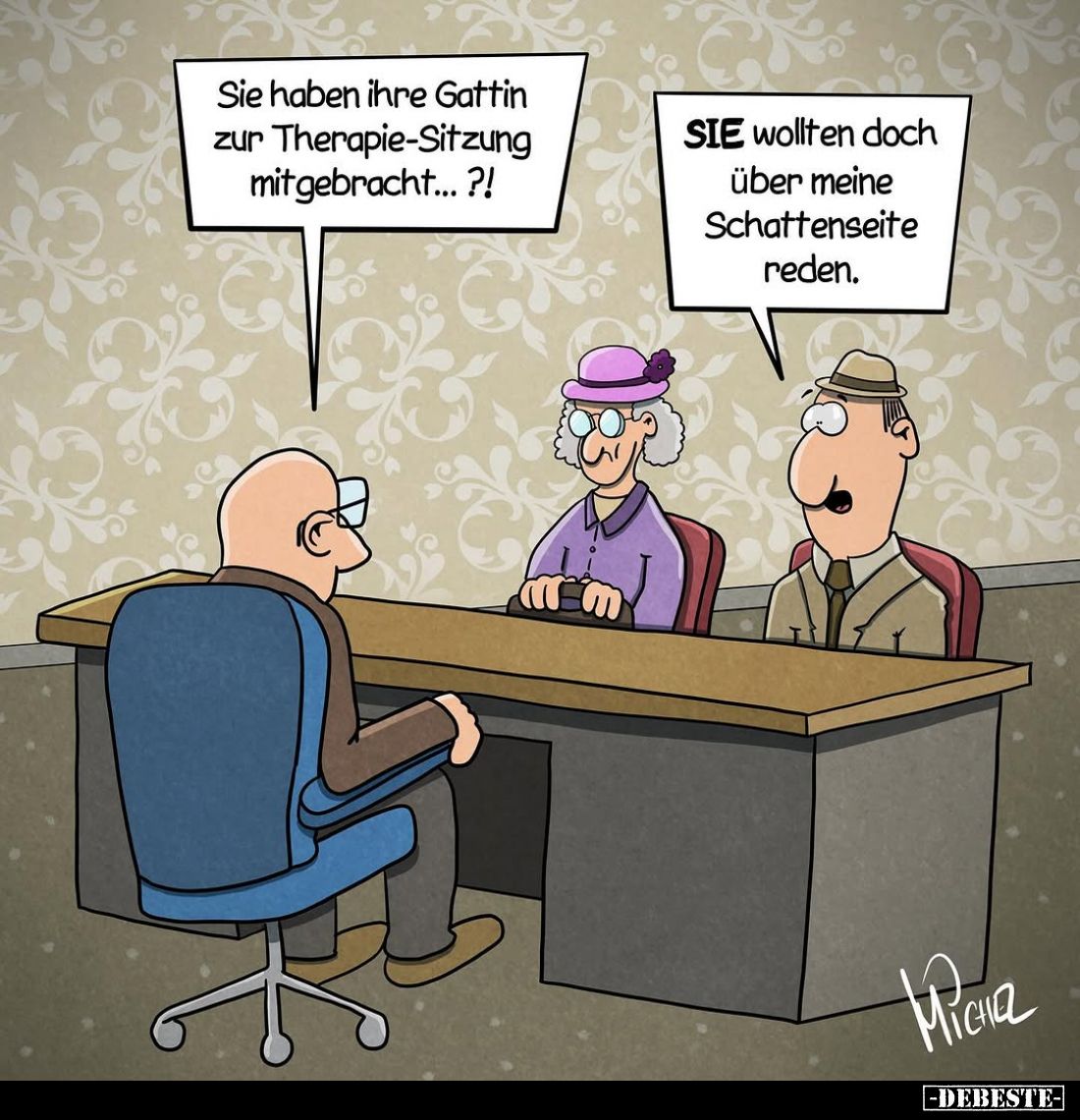 Sie haben ihre Gattin zur Therapie-Sitzung mitgebracht...?!
-
SIE wollten doch über meine Schattenseite reden.