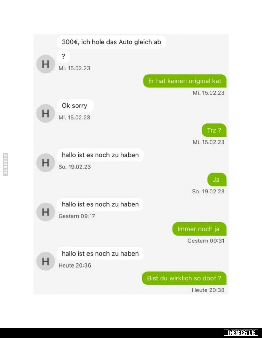 300 €, ich hole das Auto gleich ab
?
-
Er hat keinen original Kat
-
Ok sorry
-
Trz ?
-
Hallo ist es noch zu haben
-...