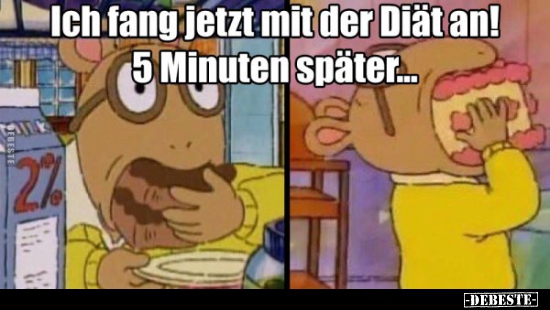 Ich fang jetzt mit der Diät an! 5 Minuten später...