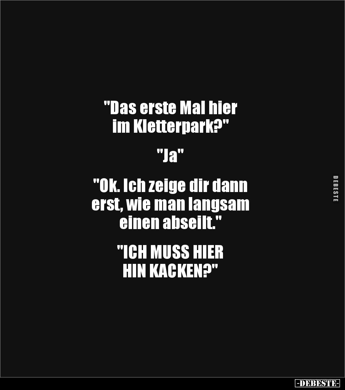 "Das erste Mal hier 
im Kletterpark?" 


"Ja" 


"Ok. Ich zeige dir dann 
erst, wie man lang...