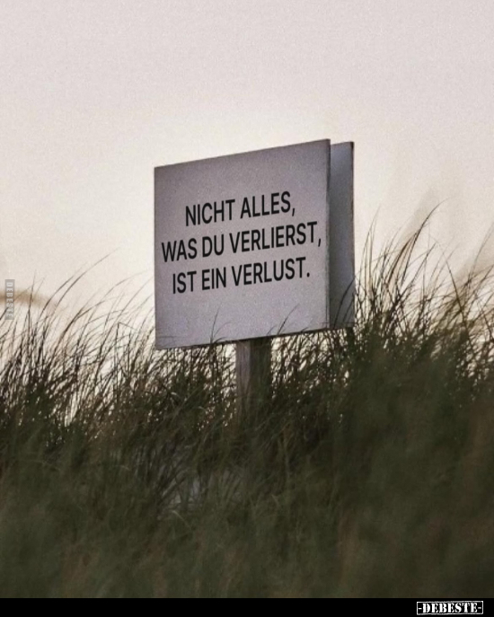 Nicht alles, was du verlierst, ist ein Verlust.