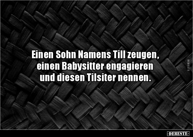 Einen Sohn Namens Till zeugen, einen Babysitter engagieren.. - Lustige Bilder | DEBESTE.de